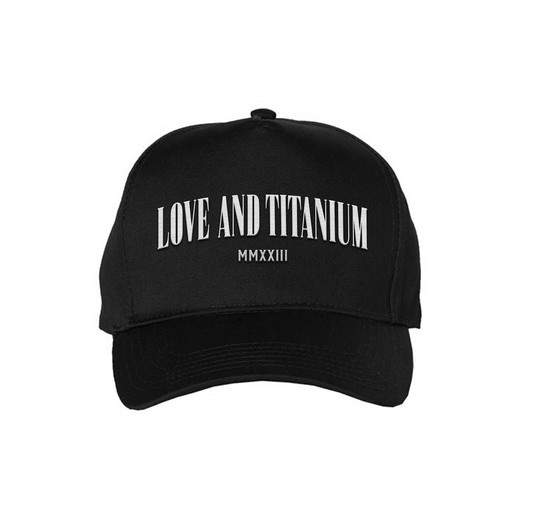 "Love and Titanium" Hat (Pre-Order)